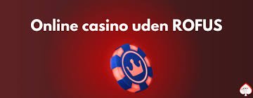 Online Casino Uden Rufus En Guide til Spil uden Bekymringer